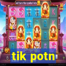 tik potn